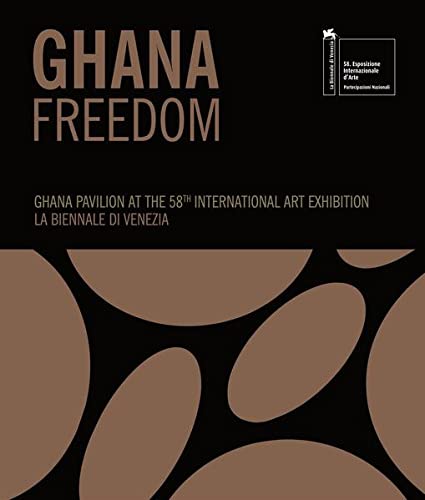 Ghana Freedom: Ghana Pavilion at the 58th International Art Exhibition La Biennale di Venezia.