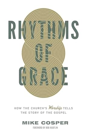 Rhythms of Grace: How the Church's Worship Tells the Story of the Gospel book cover