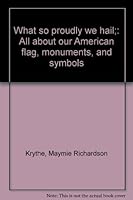 What so proudly we hail;: All about our American flag, monuments, and symbols B0006BUMGA Book Cover