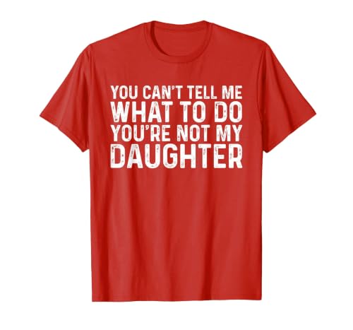 You Can't Tell Me What to Do You're Not My Daughter T-Shirt, Men, Red, 3X-Large