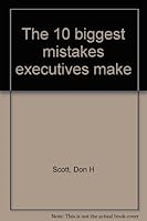 The 10 biggest mistakes executives make B0007HN83M Book Cover