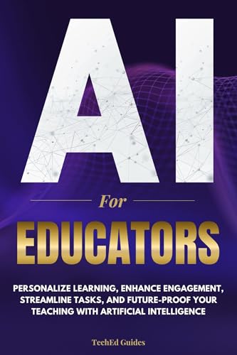 AI for Educators: Personalize Learning, Enhance Engagement, Streamline Tasks, and