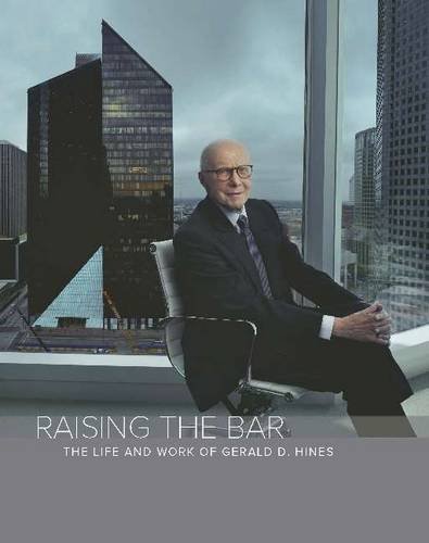Raising the Bar: The Life & Work of Gerald D Hines
