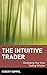 The Intuitive Trader: Developing Your Inner Trading Wisdom