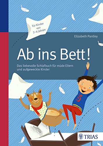 Ab ins Bett!: Das liebevolle Schlafbuch für müde Eltern und aufgeweckte...