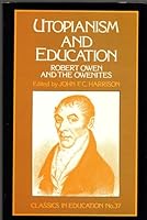 Utopianism and Education; Robert Owen and the Owenites. (Classics in Education; No. 37) 0807714984 Book Cover