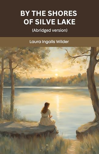 By the Shores of Silver Lake (Little House, 5): An Abridged Tale of Family, Resilience and Hope (SeraShaw Press)