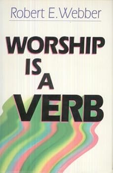 Worship is a Verb: Eight Principles for Transforming Worship