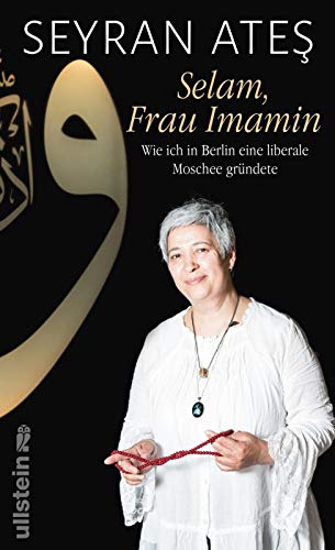Selam, Frau Imamin: Wie ich in Berlin eine liberale Moschee gründete Selam, Frau Imamin: Wie ich in Berlin eine liberale Moschee gründete