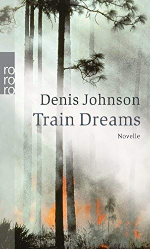 Train Dreams: Written by Denis Johnson, 2006 Edition, Publisher: ...