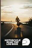  Motor Cycle Road Trip Log Book: Motorcycle Travel Log Book  A 6 x 9, 122 Pages Motor Cycle Road Trip Journal for Men Women Motorcycle Riders to ... and Condition (Gifts for Motorcycle Riders)