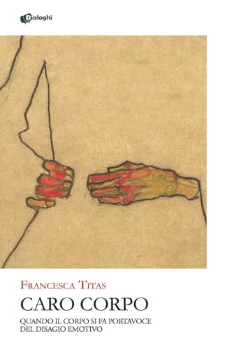 Caro corpo. Quando il corpo si fa portavoce del disagio emotivo