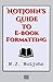 Notjohn's Guide to E-book Formatting: Ten Steps to Getting Your Book Ready to Sell Online