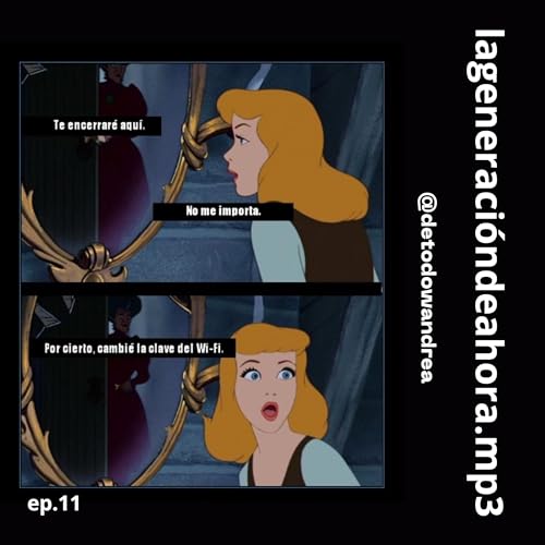 lageneraci&oacute;ndeahora.mp3 | EP.11