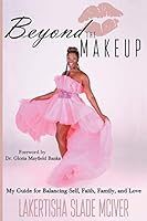 Beyond the Makeup: My Guide for Balancing Self, Faith, Family, and Love B08DPRFVPB Book Cover