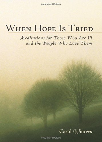 When Hope Is Tried: Meditations for Those Who Are Ill and the People Who Love Them