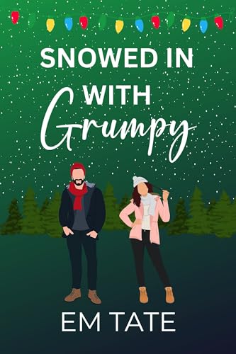 Snowed In With Grumpy: A Sweet Holiday Romance (Snowed In For Christmas Book 1)