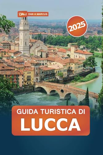 Guida turistica di Lucca 2025: Scopri il grande della storia, della cultura, della cucina e delle gemme nascoste toscane per un'indimenticabile avventura italian