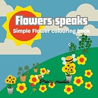 Flowers speaks: Simple Flower colouring book B0F666R66Z Book Cover