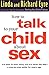 How to Talk to Your Child About Sex: It's Best to Start Early, but It's Never Too Late -- A Step-by-Step Guide for Every Age