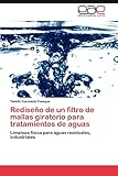  Rediseño de un filtro de mallas giratorio para tratamientos de aguas: Limpieza física para aguas residuales, industriales