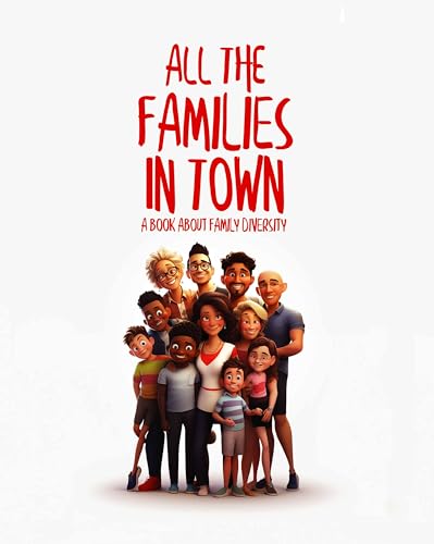 ALL THE FAMILIES IN TOWN: A Book about Family Diversity
