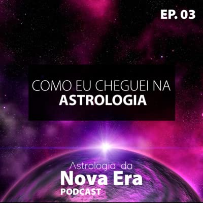 Ep. 03 - Como eu cheguei na Astrologia?
