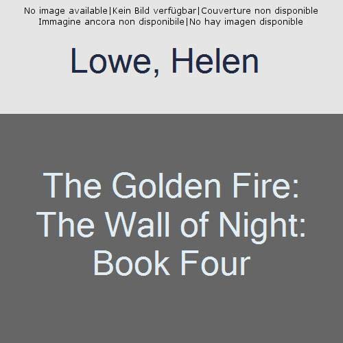 The Golden Fire The Wall of Night Book Four Amazon.co.uk Lowe, Helen 9780356500072 Books