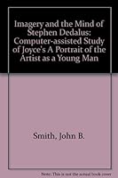 Imagery and the Mind of Stephen Dedalus: A Computer-Assisted Study of Joyce's a Portrait of the Artist As a Young Man 0838717586 Book Cover