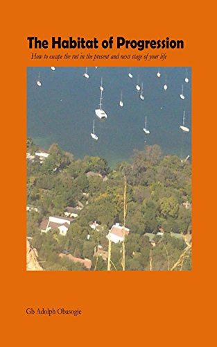 The Habitat of Progression: How to escape the rut in the present and next stage of your life (The Habitat Series Book 1)