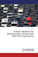 A New Method for Optimization of Dynamic Ride Sharing System 3659756652 Book Cover