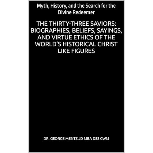 The Thirty-Three Saviors: Biographies, Beliefs, Sayings, and Virtue Ethics of the World’s Historical Christ like Figures Audiolibro Por George Mentz, Doctor Illuminatus arte de portada