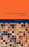 Journal of a Voyage to Brazil: And Residence There During Part of the Years 1821;