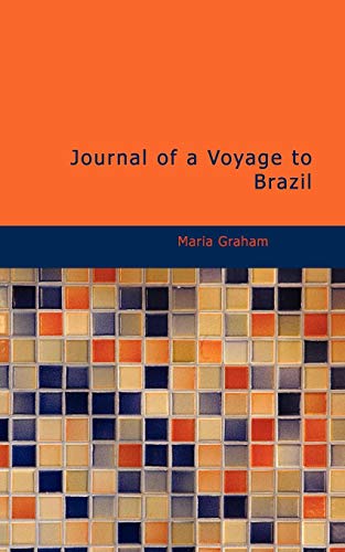 Journal of a Voyage to Brazil: And Residence There During Part of the Years 1821;