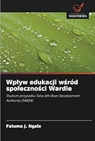Wplyw edukacji wsród spolecznosci Wardie: Studium przypadku Tana Athi River Development Authority (TARDA) (Polish Edition) 6208803438 Book Cover