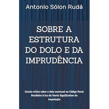 Capa do livro Sobre a Estrutura Do Dolo E Da Imprudência: Ensaio crítico sobre o dolo eventual no Código Penal Brasileiro à luz da Teoria Significativa da Imputação