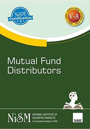 NISM's Mutual Fund Distributors � Covering basics of mutual fund, role &amp; structure, mutual fund schemes &amp; features, accounting, valuation &amp; taxation aspects, etc. for the mutual fund industry in India [Paperback] NISM (An Educational Initiative of SEBI)