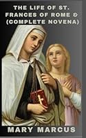 The life of St. Frances of Rome: Complete Novena B0CR1SK4MF Book Cover