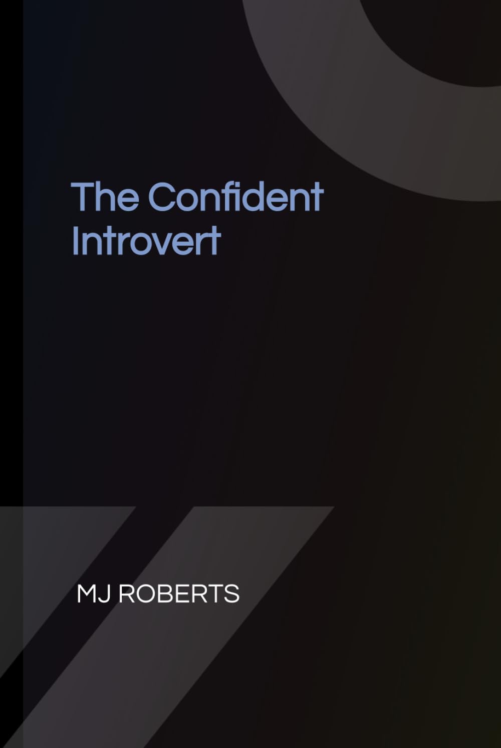 The Confident Introvert: 10 Steps to Speak up, Stand out and Succeed without changing who you are