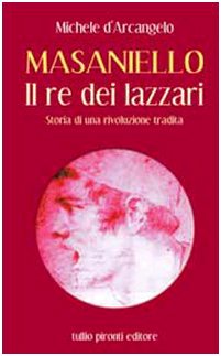 Masaniello. Il re dei lazzari. Storia di una rivoluzione tradit