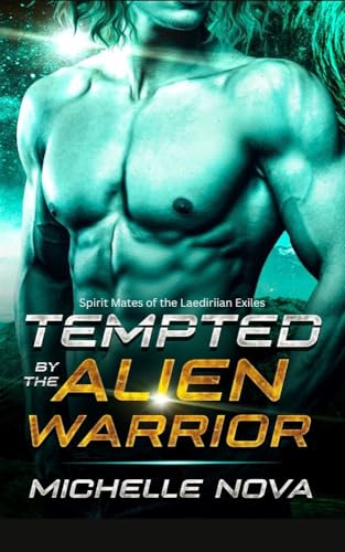 Tempted by the Alien Warrior: A SciFi Alien Warrior Romance (Spirit Mates of the Laediriian Exiles Book 3)