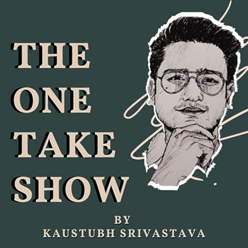 THE ONE TAKE SHOW: Law, Logic and Life with Kaustubh cover art