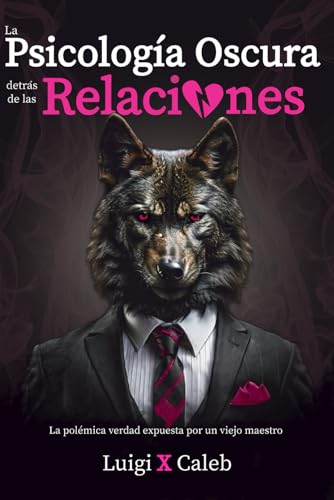 La Psicología Oscura detrás de las Relaciones: La polémica verdad expuesta por un viejo maestro (Spanish Edition): Amor, relaciones de pareja, ... (Libros de sabiduría para hombres en español) La Psicología Oscura detrás de las Relaciones: La polémica verdad expuesta por un viejo maestro (Spanish Edition): Amor, relaciones de pareja, ... (Libros de sabiduría para hombres en español)