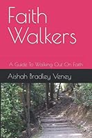 Faith Walkers: A Guide To Walking Out On Faith 098276829X Book Cover