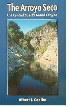 The Arroyo Seco: The Central Coast's Grand Canyon