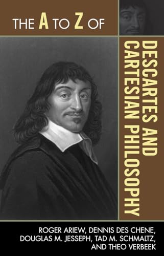 The A to Z of Descartes and Cartesian Philosophy (The A to Z Guide Series)
