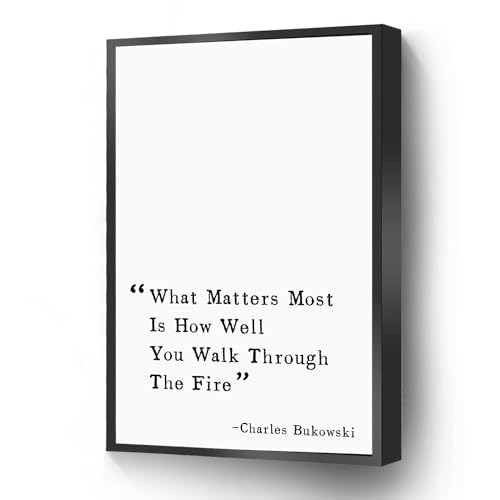 What Matters Most Is How Well You Walk Through The Fire Modern Canvas Wall Art Motivational Poster Bukowski Quote Print For Living Room Bedroom Office School Wall Decor Ready To Hang(Metal Framed 8' X 10')