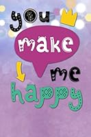 You Make Me Happy : Notizbuch Mit Coolem Spruch in DIN A5 Mit Inhaltsverzeichnis und Seitenzahlen und Punktraster 1654398659 Book Cover