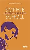Sophie Scholl - Lesen ist Freiheit - Barbara Ellermeier 
