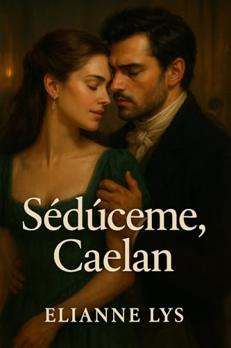 Seduceme Caelan: novela historica en español (Spanish Edition)